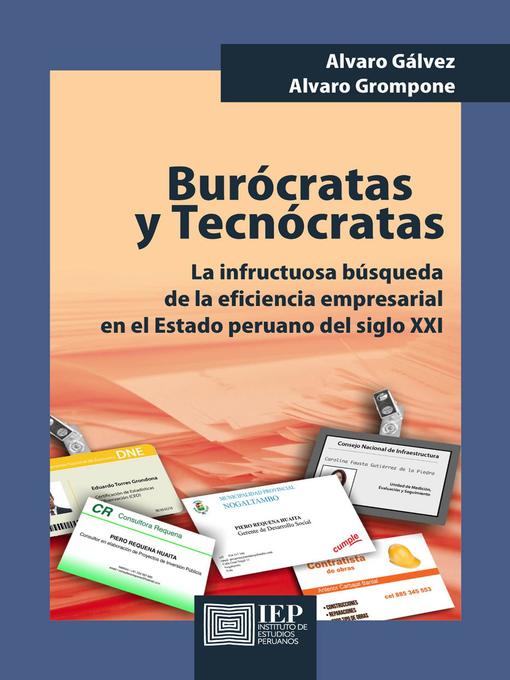 Title details for Burócratas y tecnócratas. La infructuosa búsqueda de la eficiencia empresarial en el estado peruano del siglo XXI by Álvaro Gálvez - Available